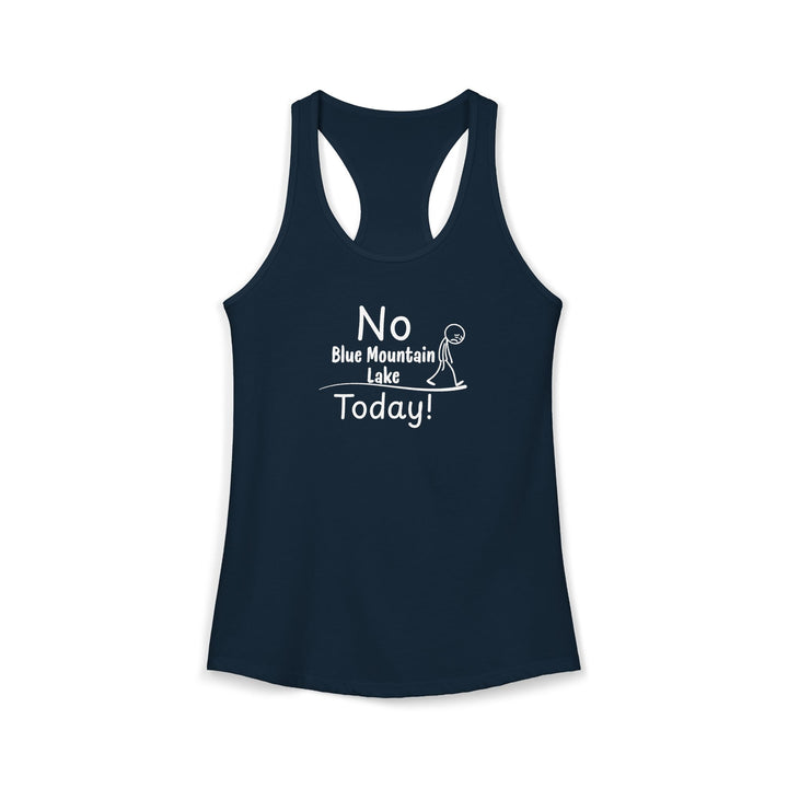 No Blue Mountain Lake Today Ladies Racerback
