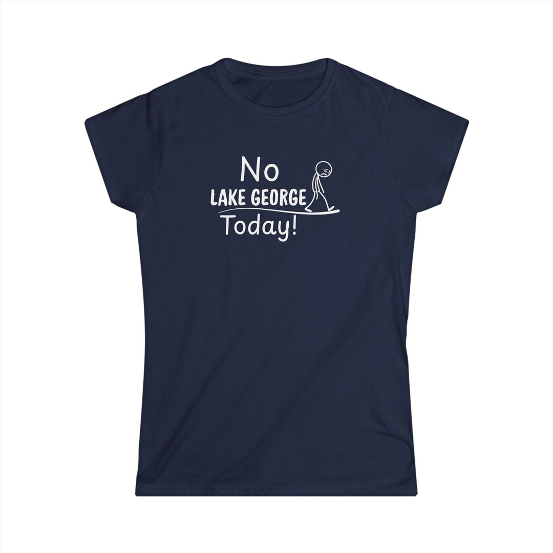 No Lake George Today Ladies T-Shirt