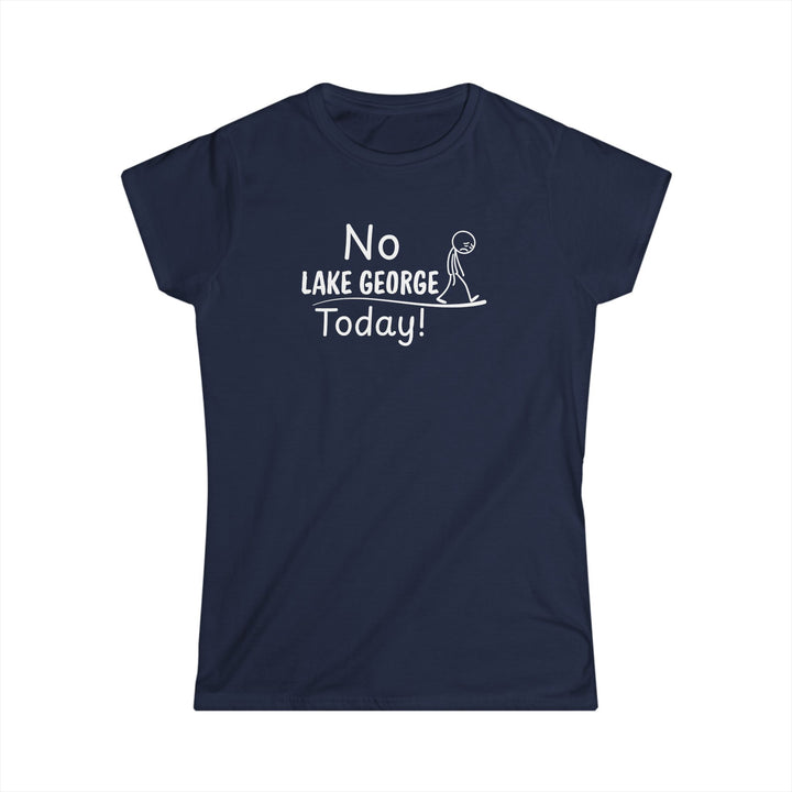 No Lake George Today Ladies T-Shirt