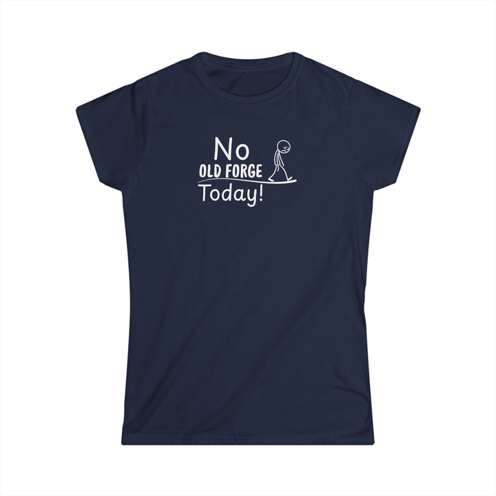 No Old Forge Today Ladies Tee