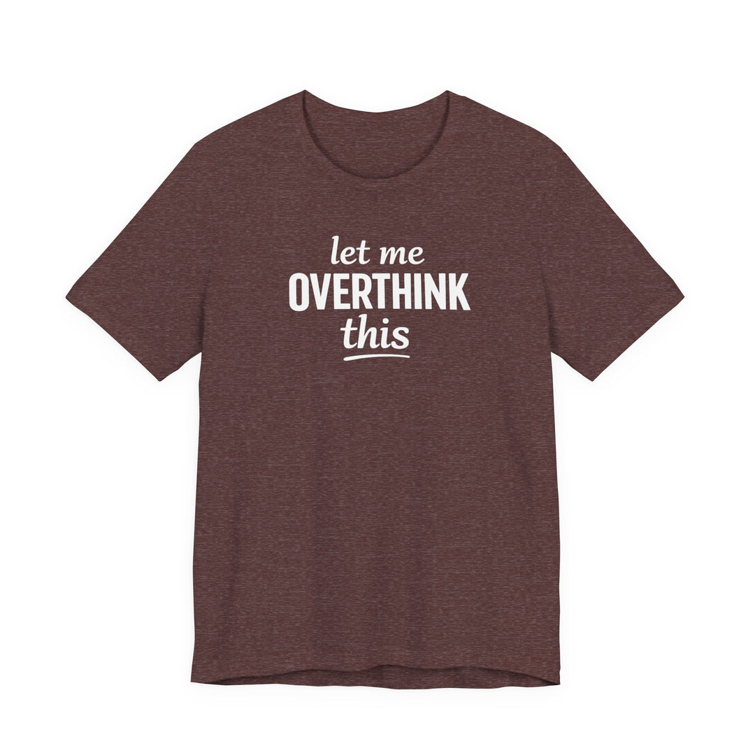Let Me Overthink This T‑Shirt