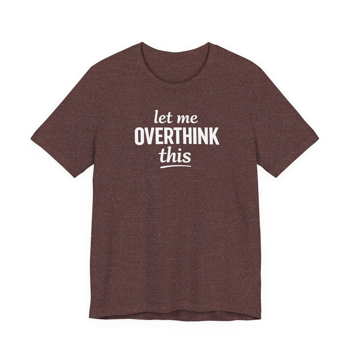 Let Me Overthink This T‑Shirt