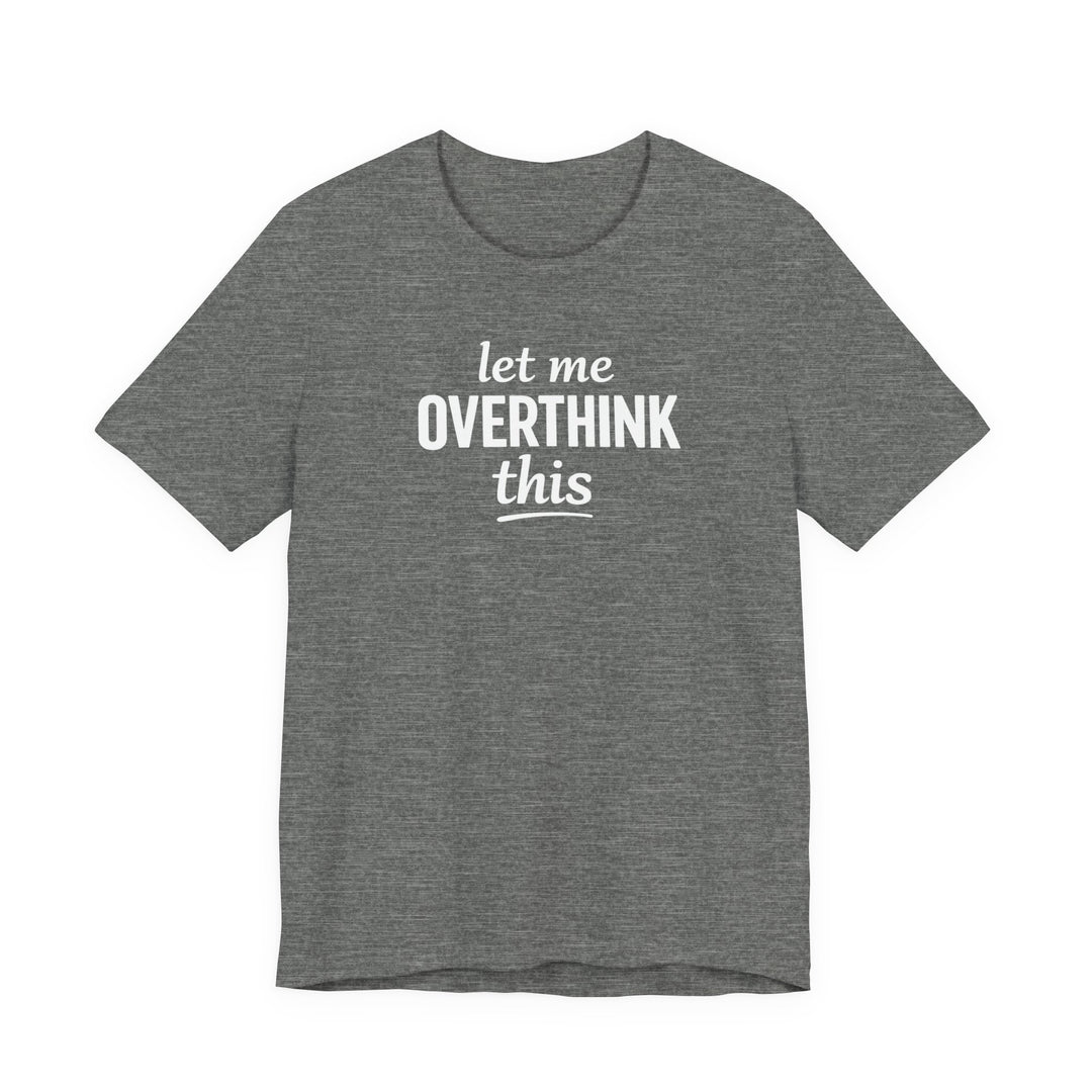 Let Me Overthink This T‑Shirt