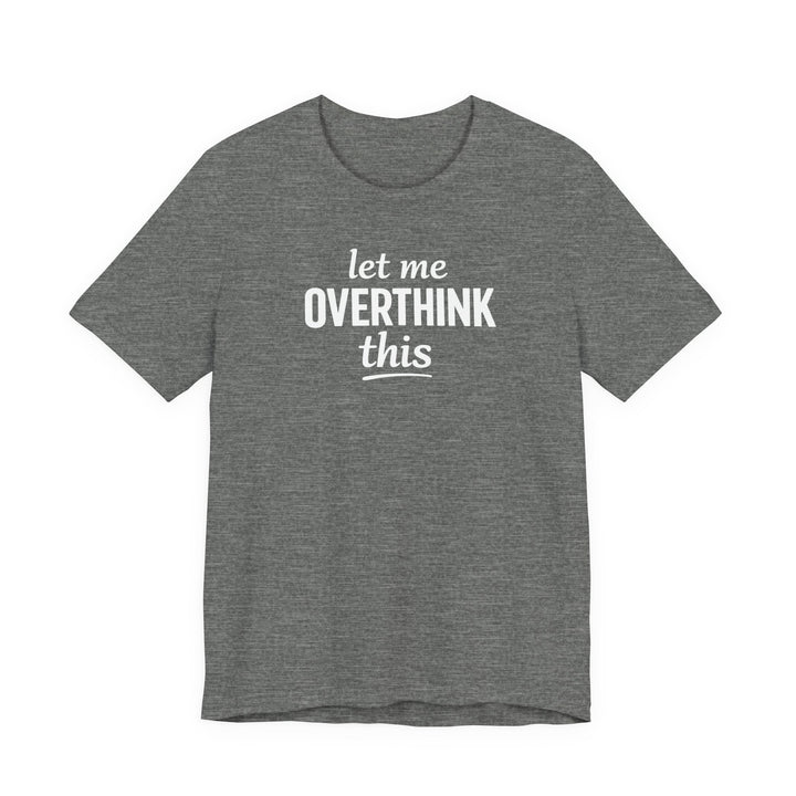Let Me Overthink This T‑Shirt