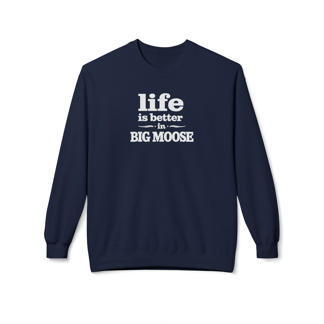 Life is Better in Big Moose Sweatshirt