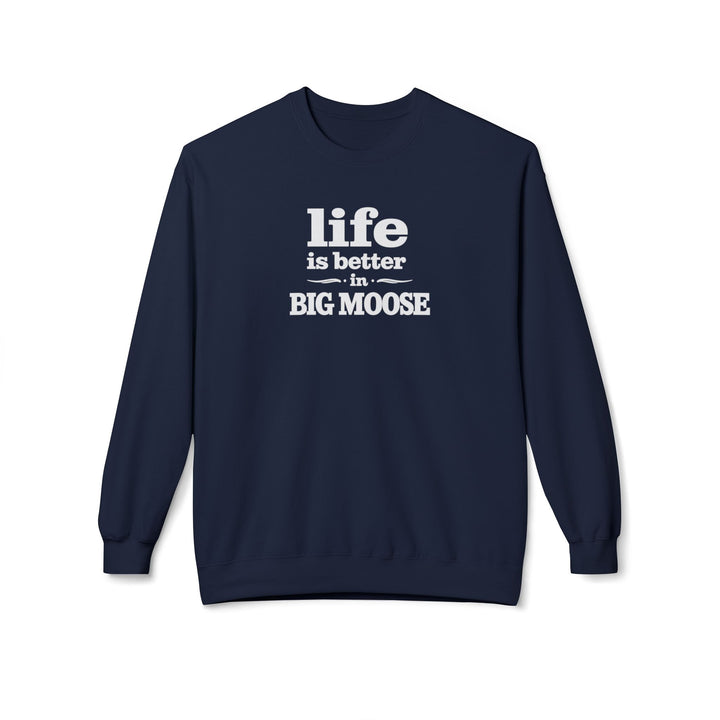 Life is Better in Big Moose Sweatshirt