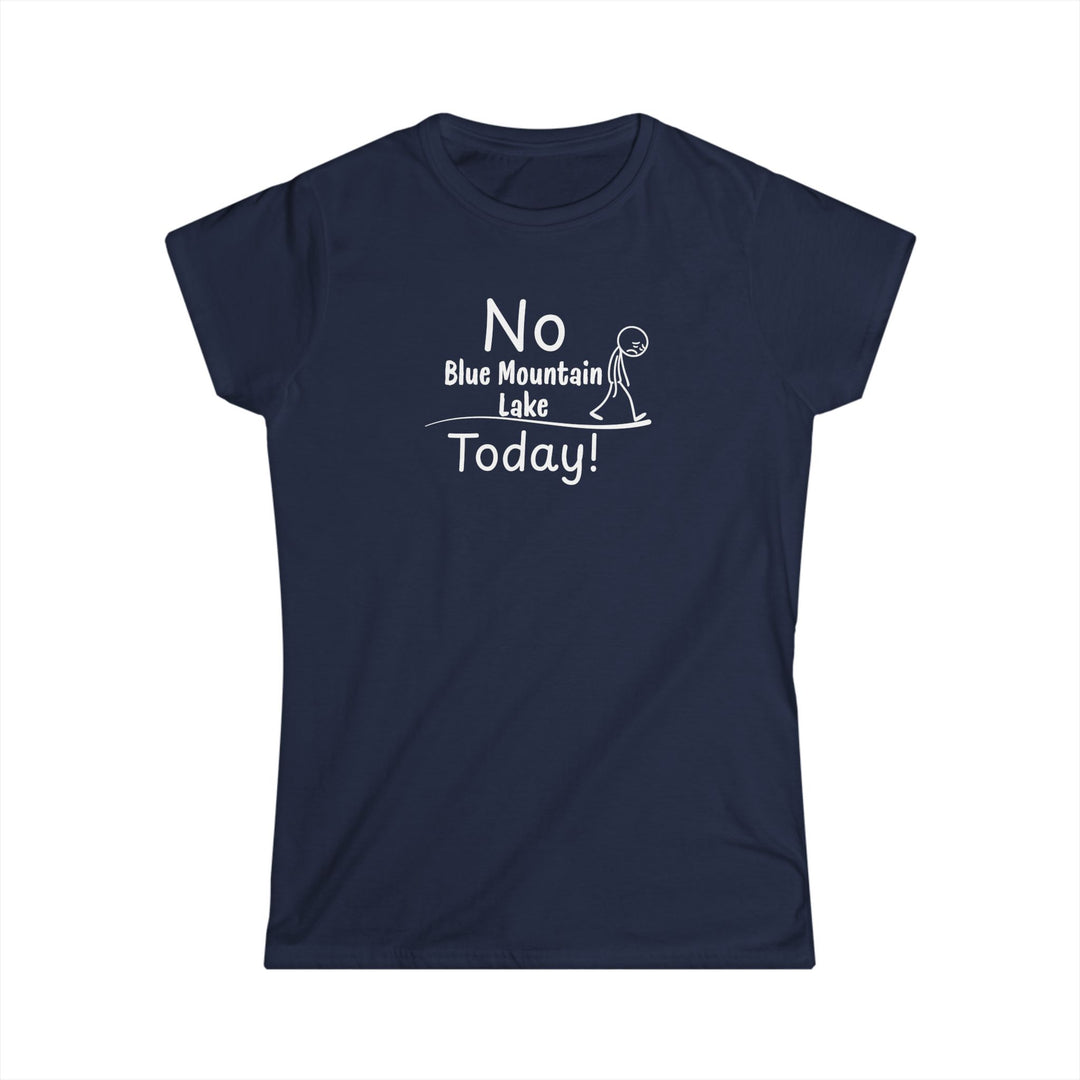 No Blue Mountain Lake Today Ladies Tee