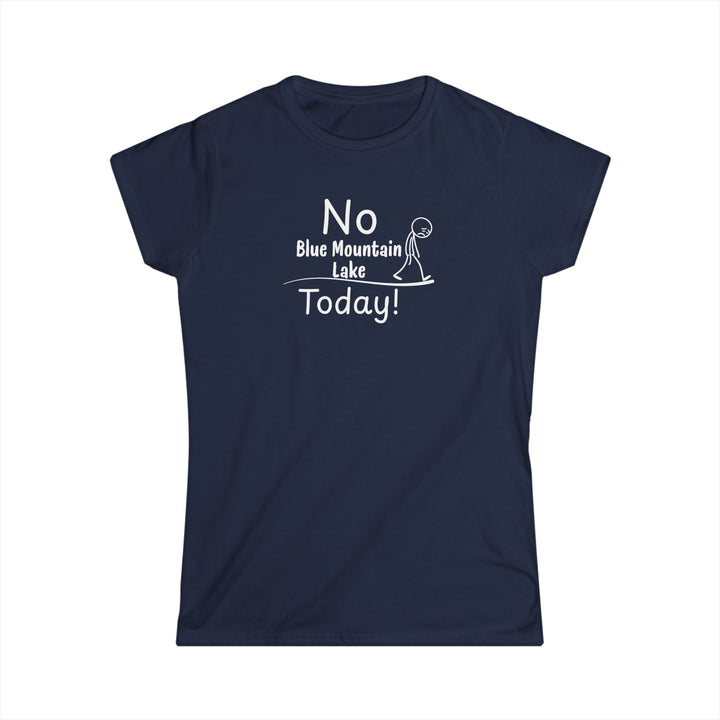 No Blue Mountain Lake Today Ladies Tee