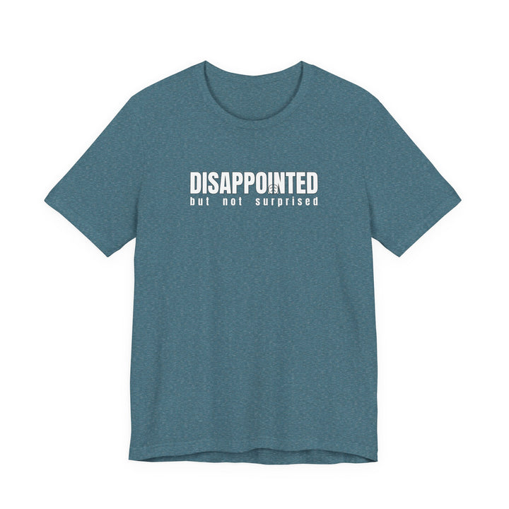 Disappointed, but not surprised T-shirt