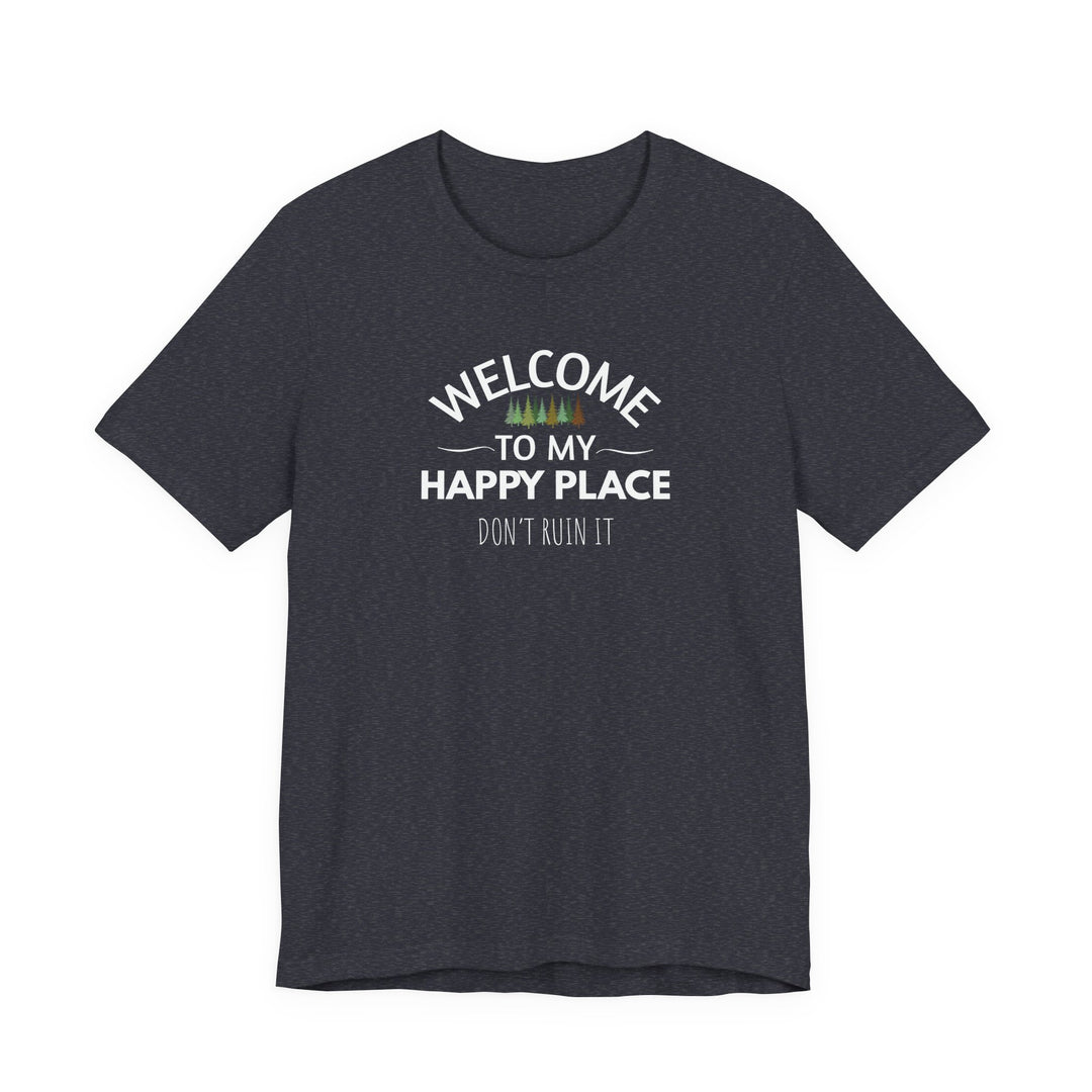 Welcome to My Happy Place - Don't Ruin It Unisex Tee