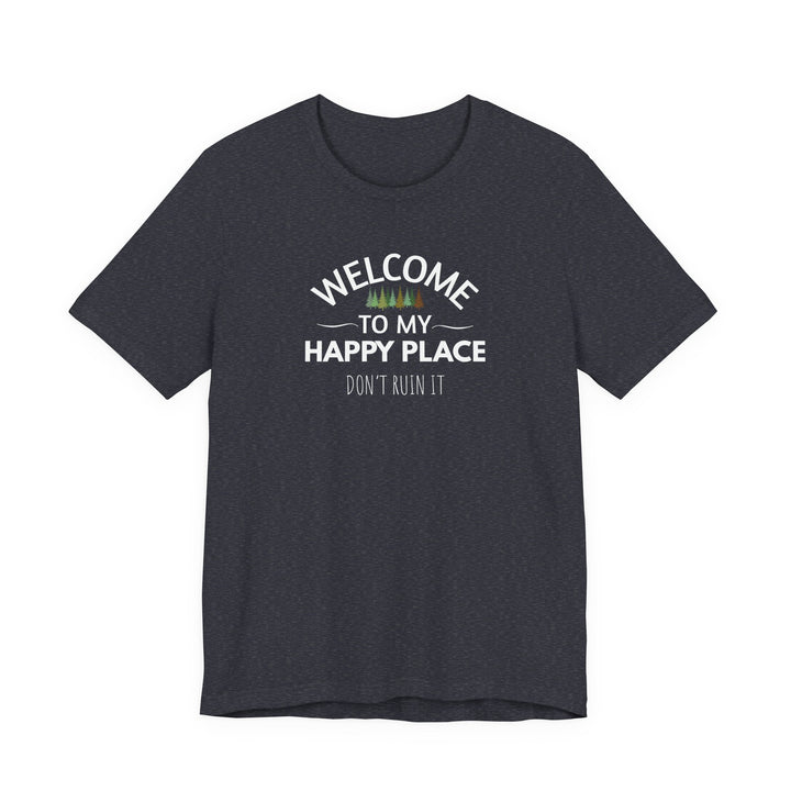 Welcome to My Happy Place - Don't Ruin It Unisex Tee