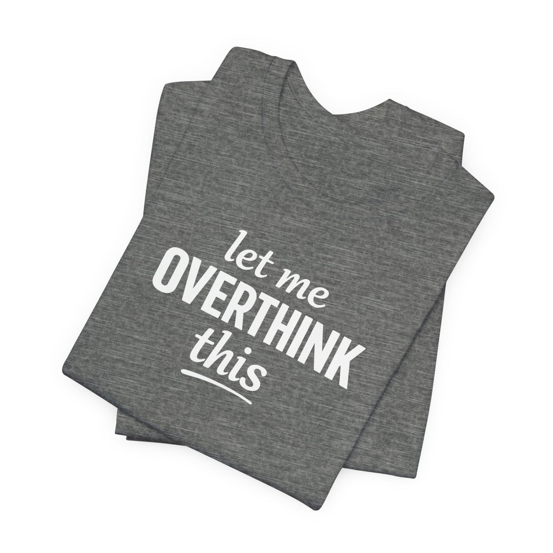 Let Me Overthink This T‑Shirt