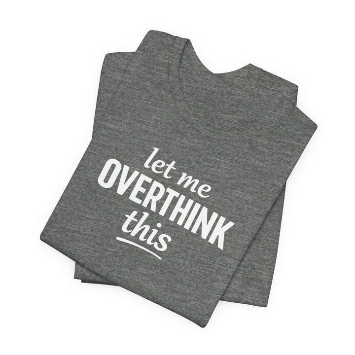Let Me Overthink This T‑Shirt