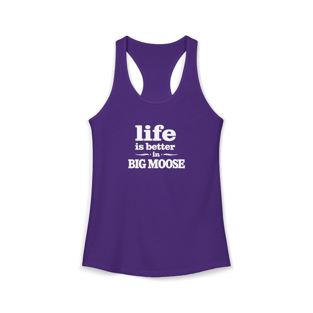 Life is Better in Big Moose Ladies Racerback