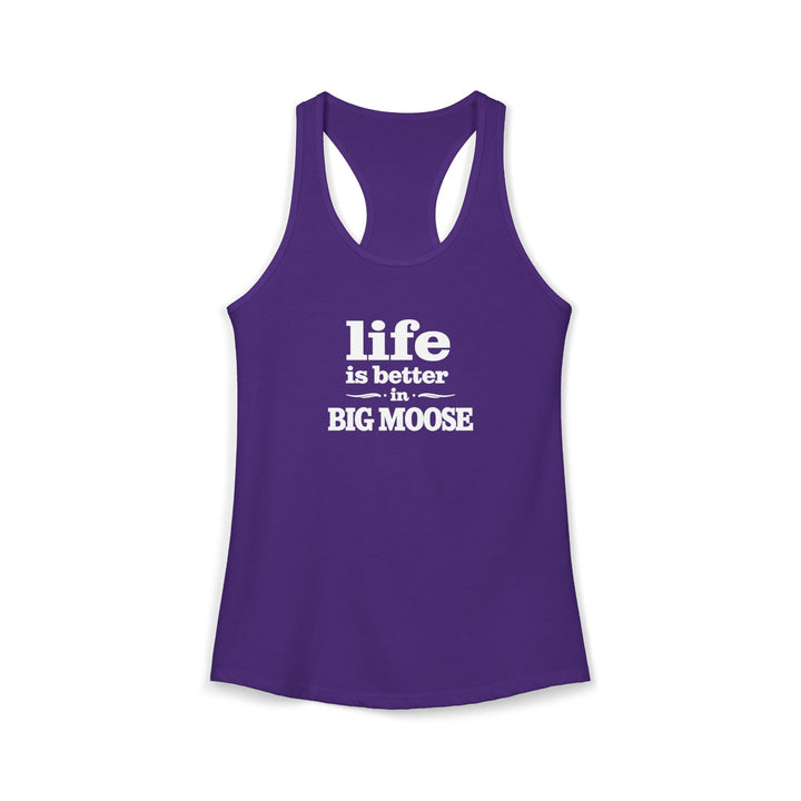 Life is Better in Big Moose Ladies Racerback