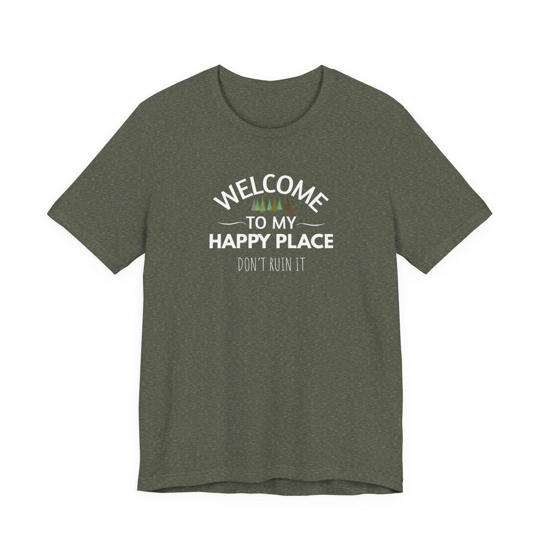 Welcome to My Happy Place - Don't Ruin It Unisex Tee