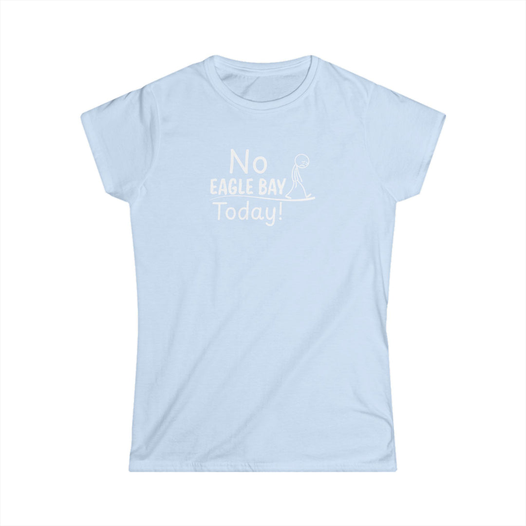 No Eagle Bay Today Ladies Tee