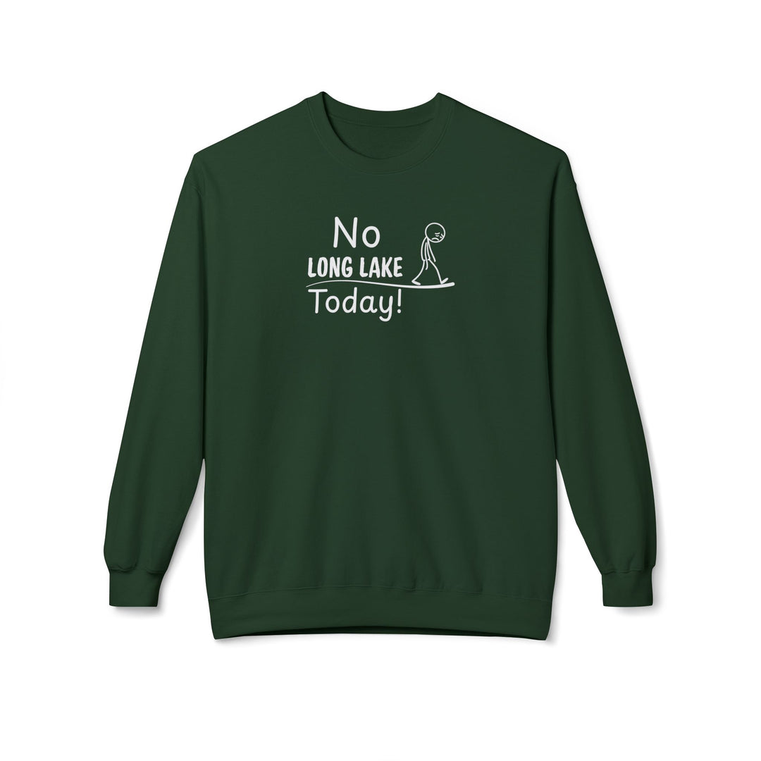 No Long Lake Today Sweatshirt