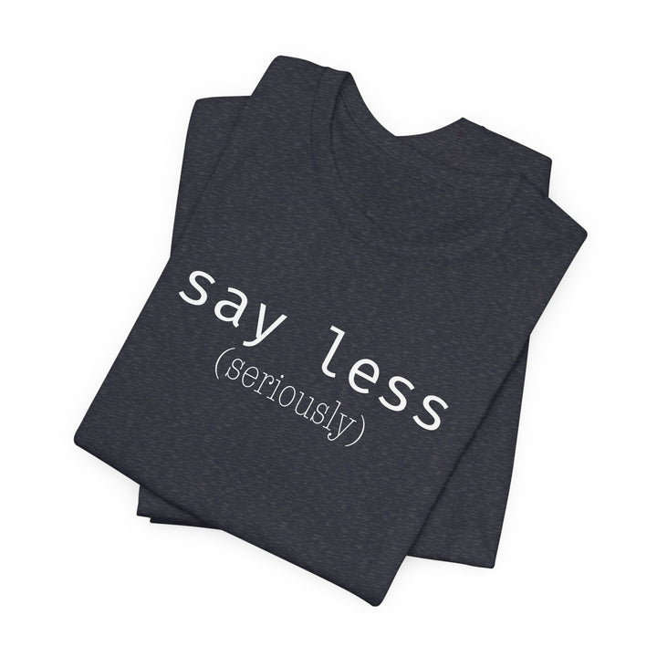 say less T-Shirt