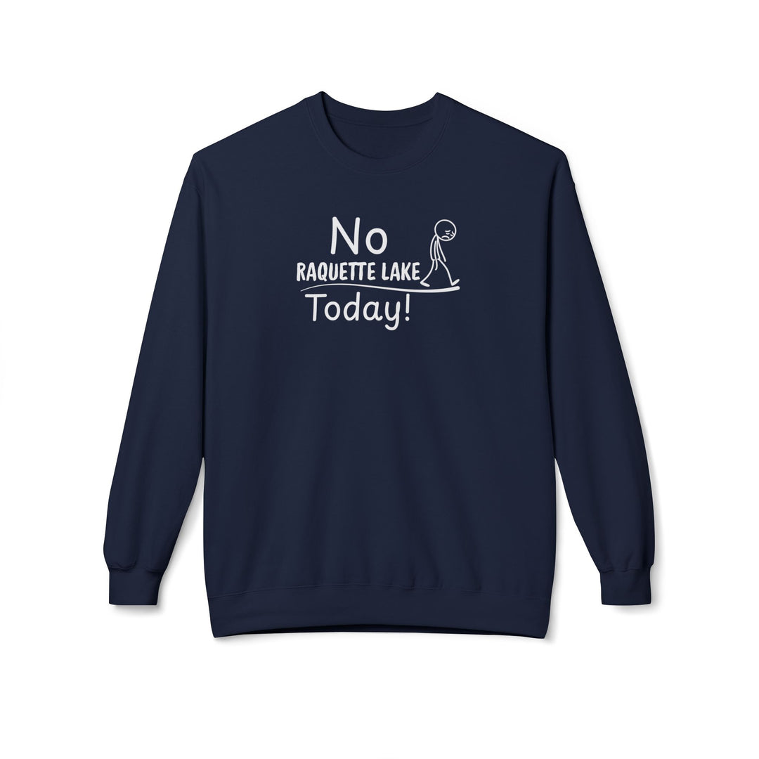 No Raquette Lake Today Sweatshirt