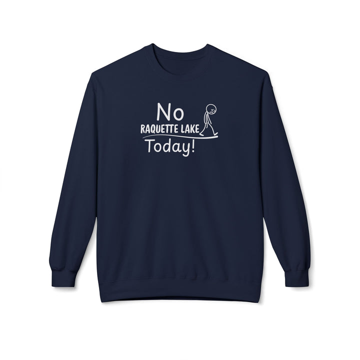 No Raquette Lake Today Sweatshirt