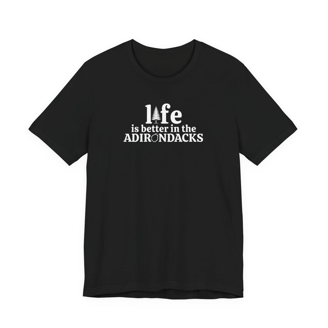 Life Is Better in the Adirondacks T-Shirt