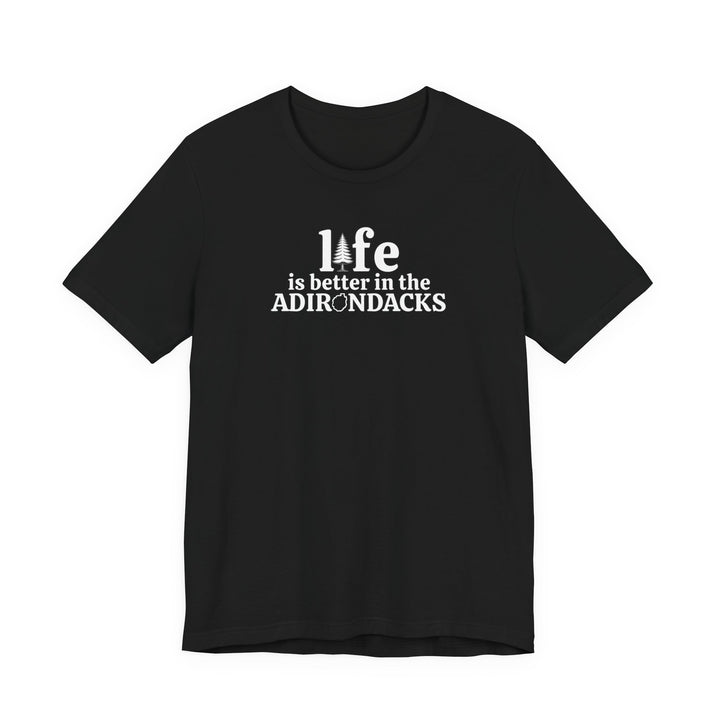 Life Is Better in the Adirondacks T-Shirt