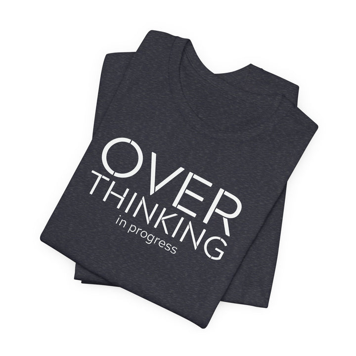 Overthinking In Progress T-Shirt