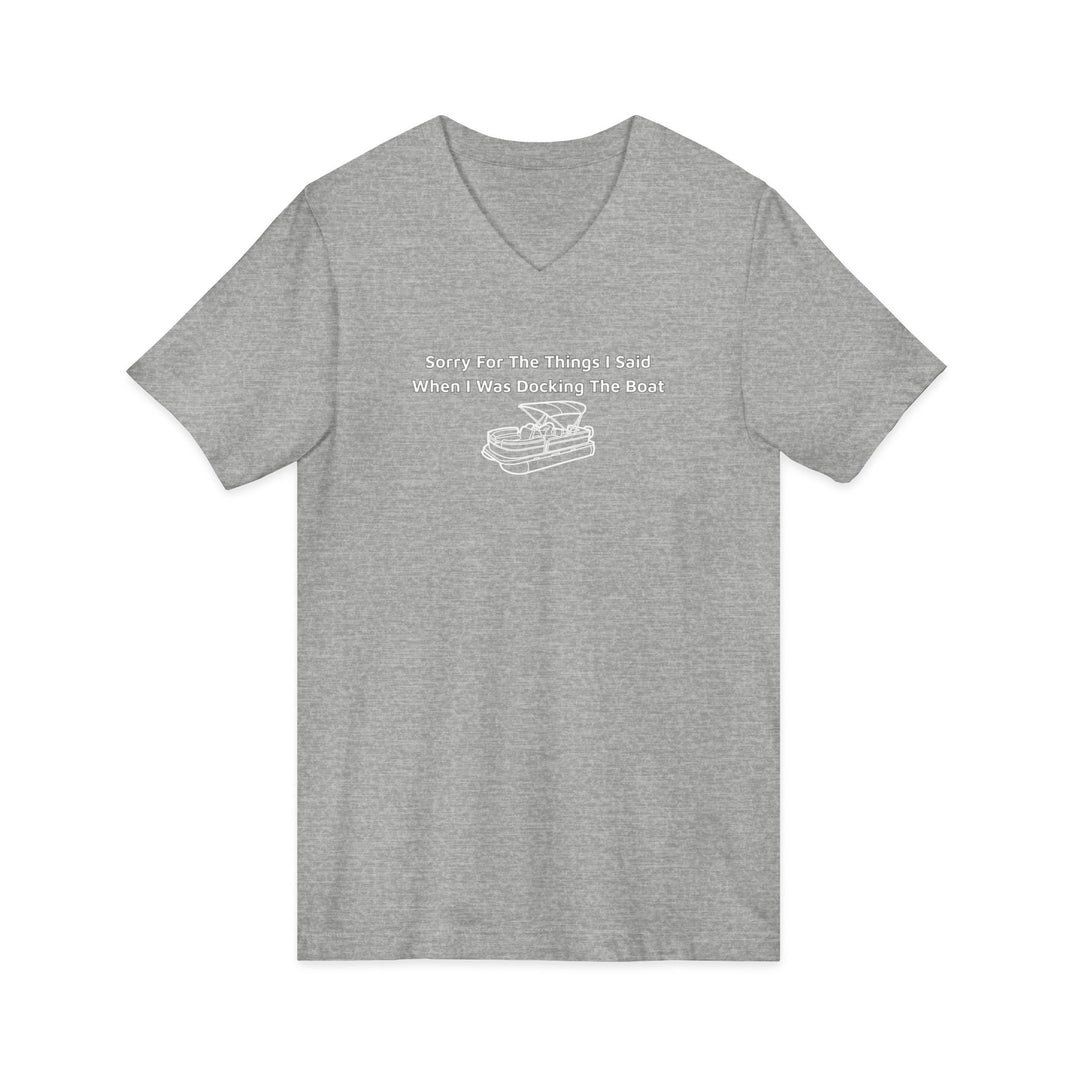 Sorry For The Things I Said Unisex V-Neck T-Shirt - Docking Boat