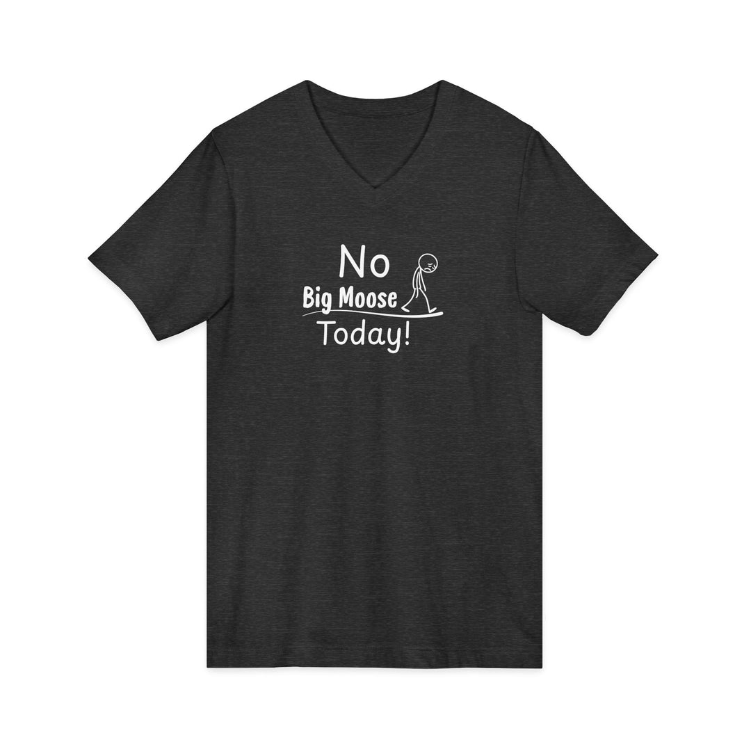 No Big Moose Today Unisex V-Neck Tee