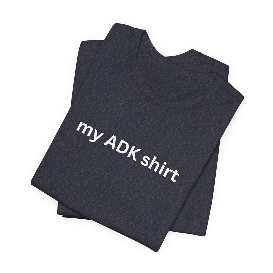 my ADK shirt T-shirt