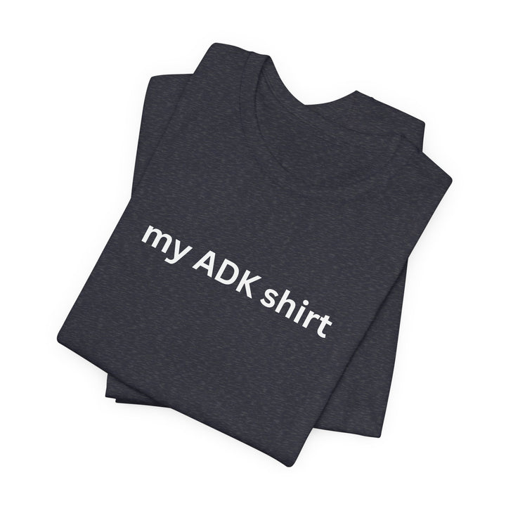 my ADK shirt T-shirt