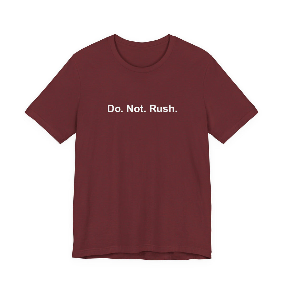 Do. Not. Rush. T-shirt