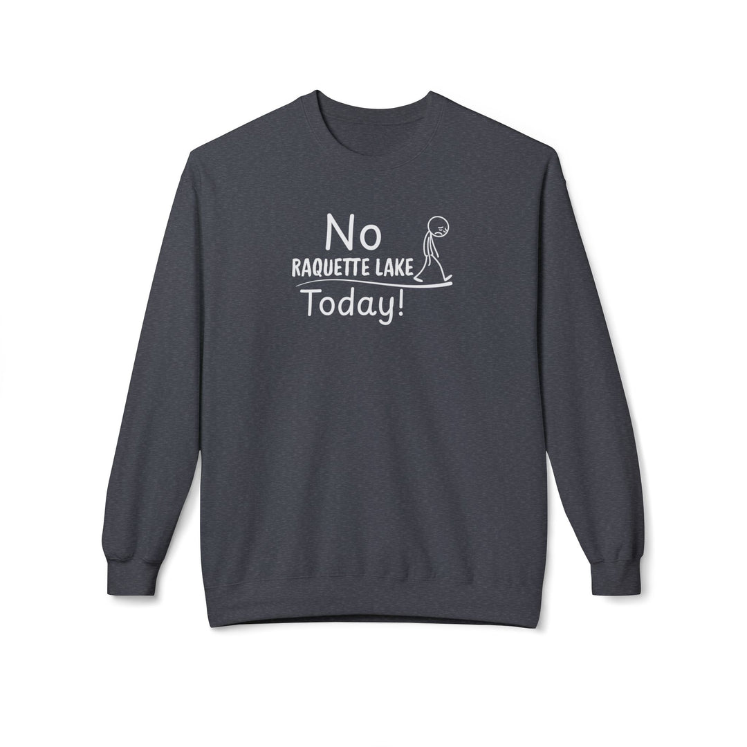 No Raquette Lake Today Sweatshirt
