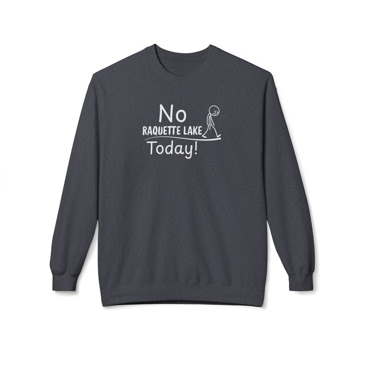 No Raquette Lake Today Sweatshirt