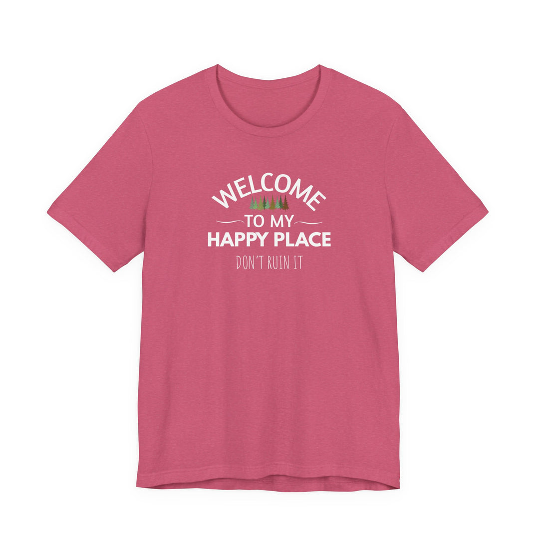 Welcome to My Happy Place - Don't Ruin It Unisex Tee