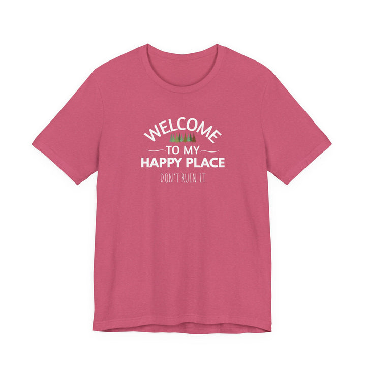 Welcome to My Happy Place - Don't Ruin It Unisex Tee