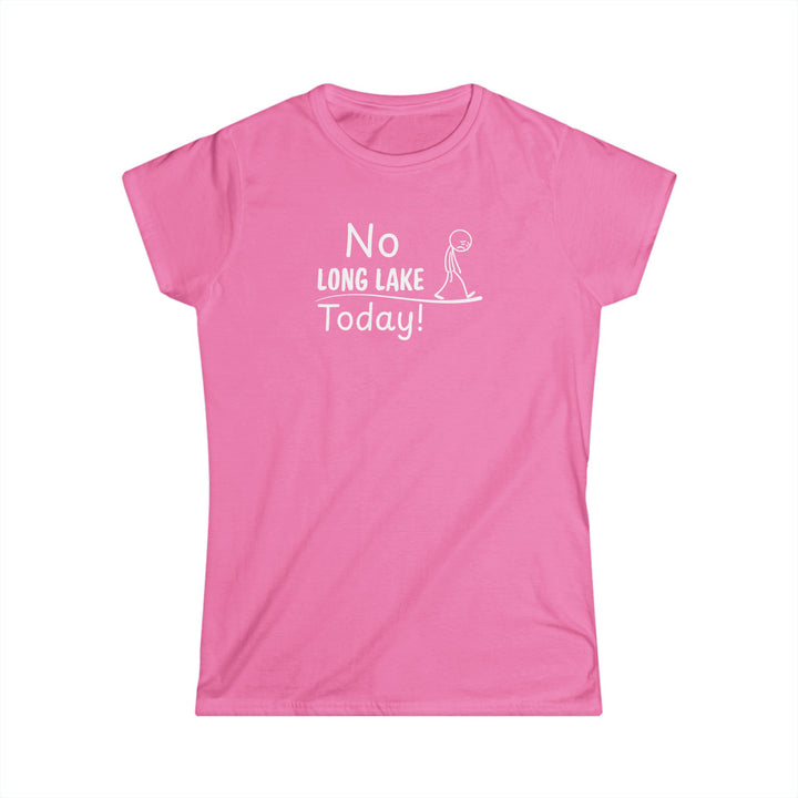 No Long Lake Today Ladies Tee