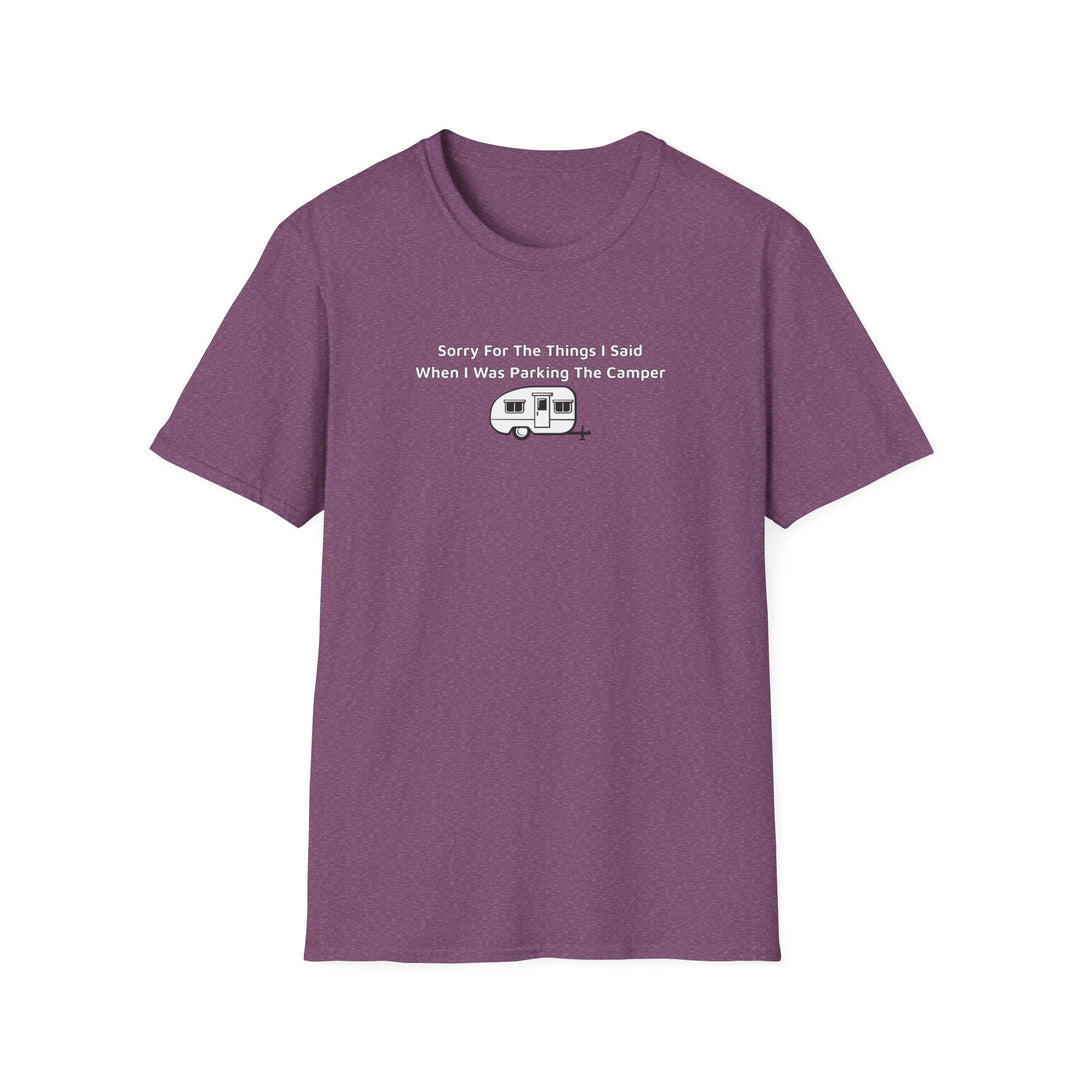 Sorry What I Said Unisex T-Shirt - Parking Camper