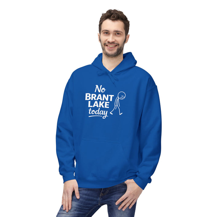 No Brant Lake Today Hoodie