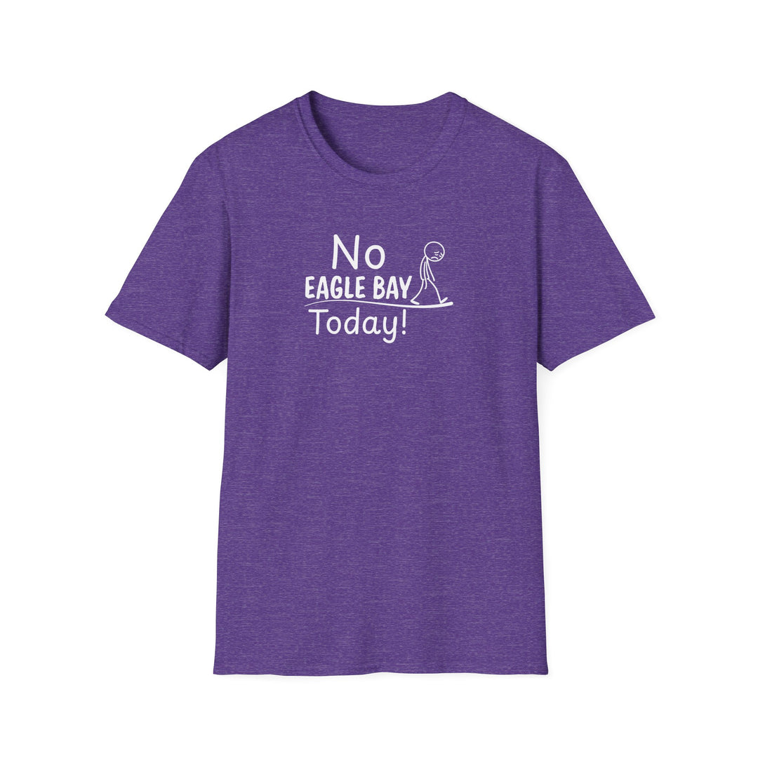No Eagle Bay Today Unisex T-Shirt