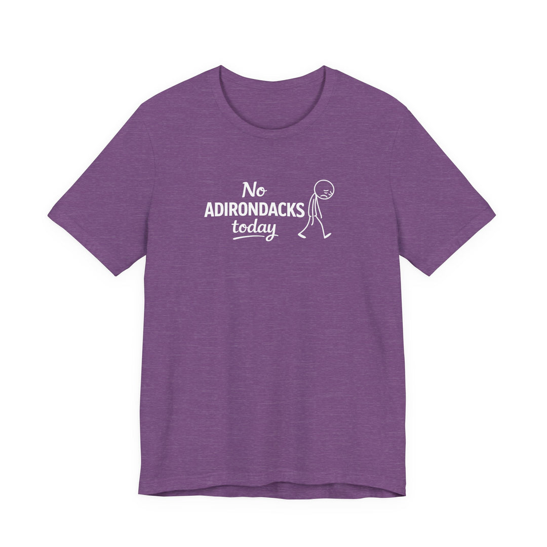 No Adirondacks Today Tee