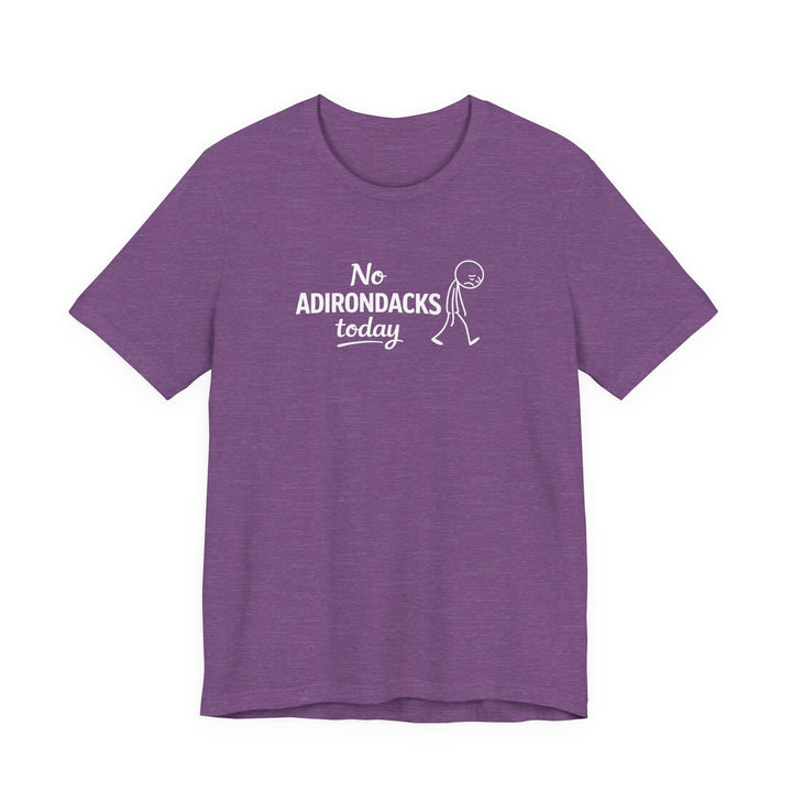No Adirondacks Today Tee