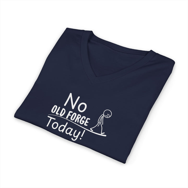 No Old Forge Today Unisex V-Neck T-Shirt