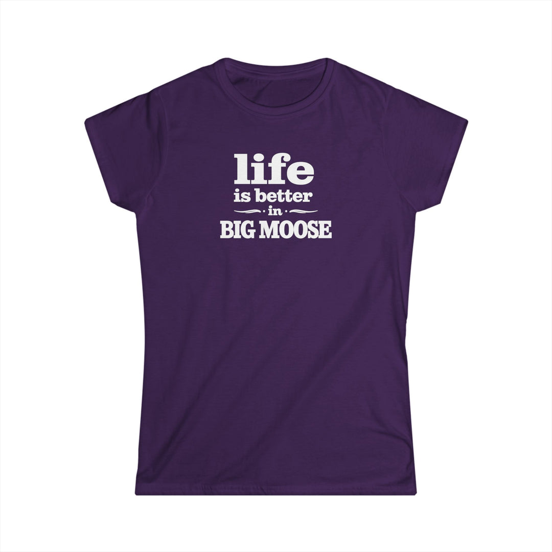 Life is Better in Big Moose Ladies Tee