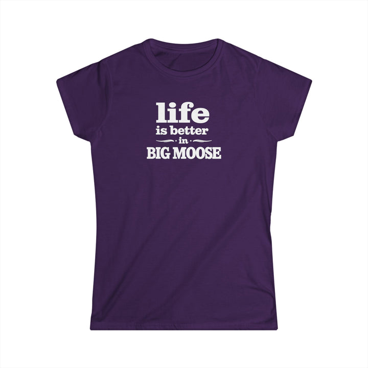 Life is Better in Big Moose Ladies Tee