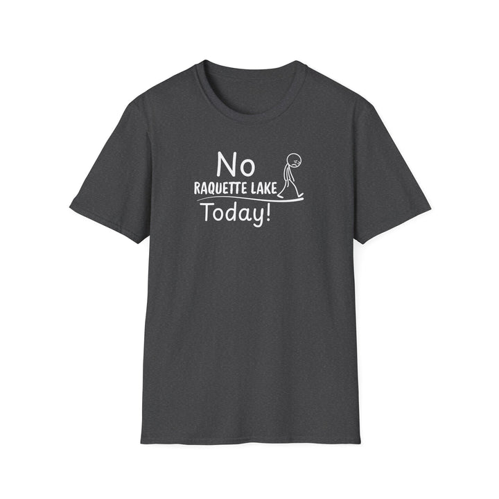 No Raquette Lake Today Unisex T-Shirt