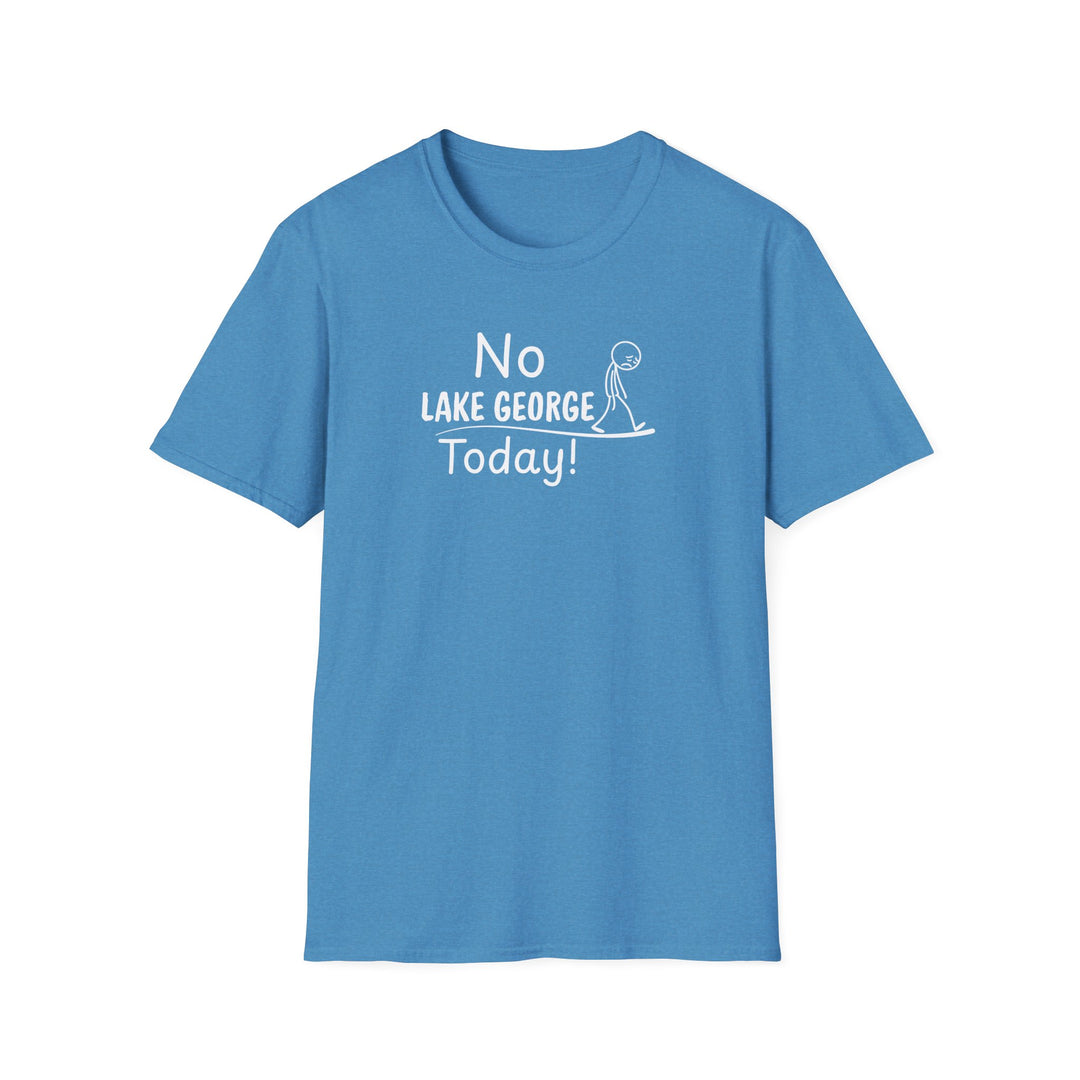 No Lake George Today Unisex T-Shirt