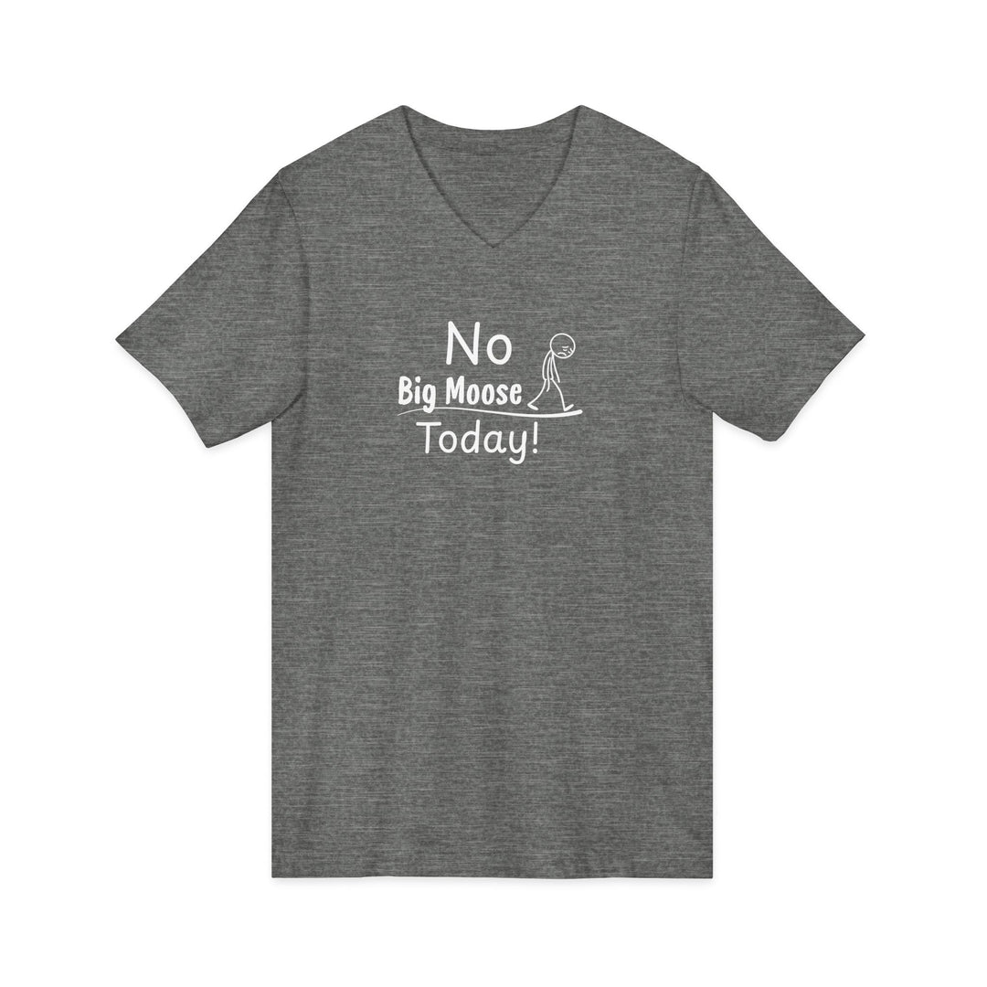 No Big Moose Today Unisex V-Neck Tee