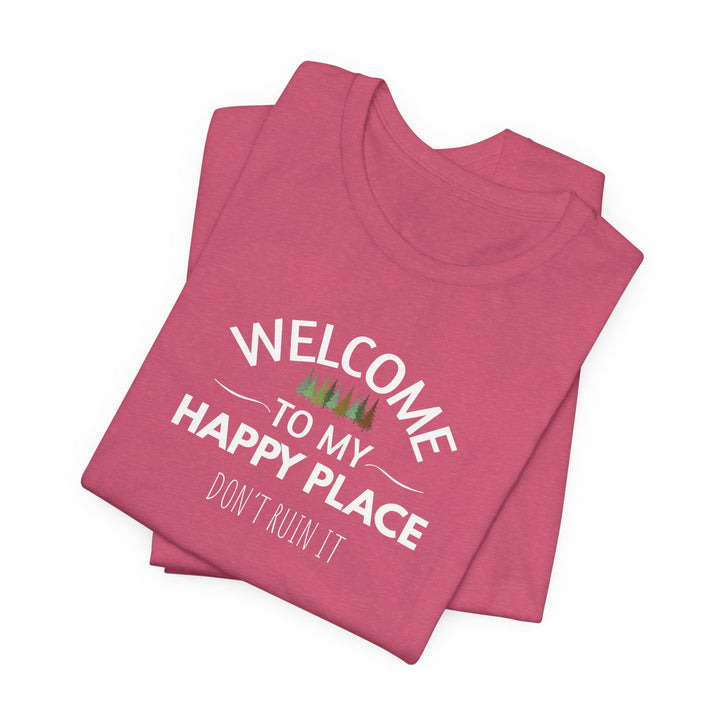 Welcome to My Happy Place - Don't Ruin It Unisex Tee